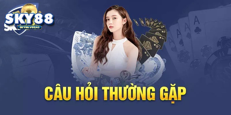 Một số câu hỏi thường gặp khi tham gia cổng SKY88?